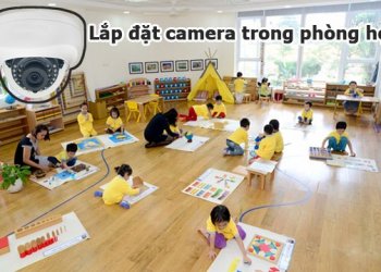 Giải pháp lắp camera cho trường mầm non, tiểu học tạo sự tin tưởng